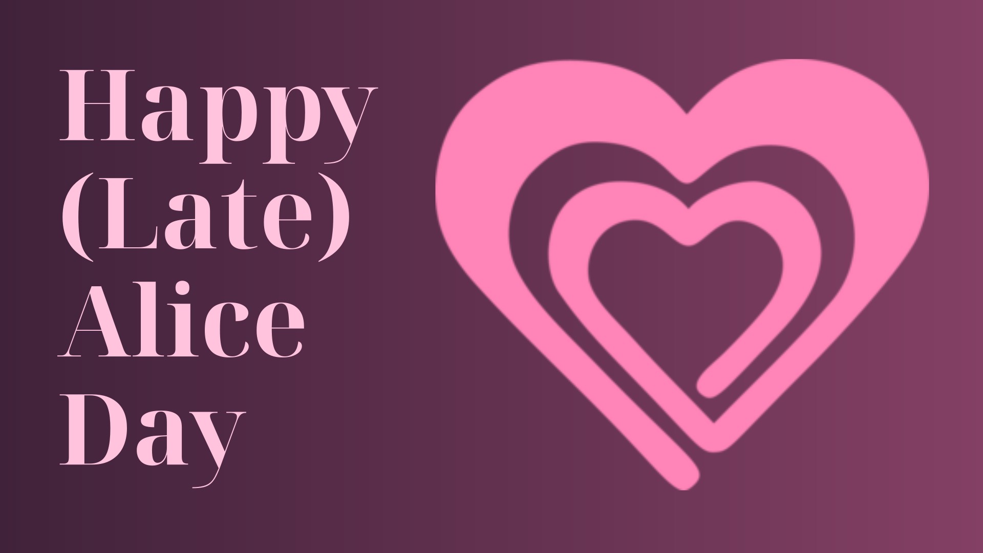 Happy (Late) Alice Day