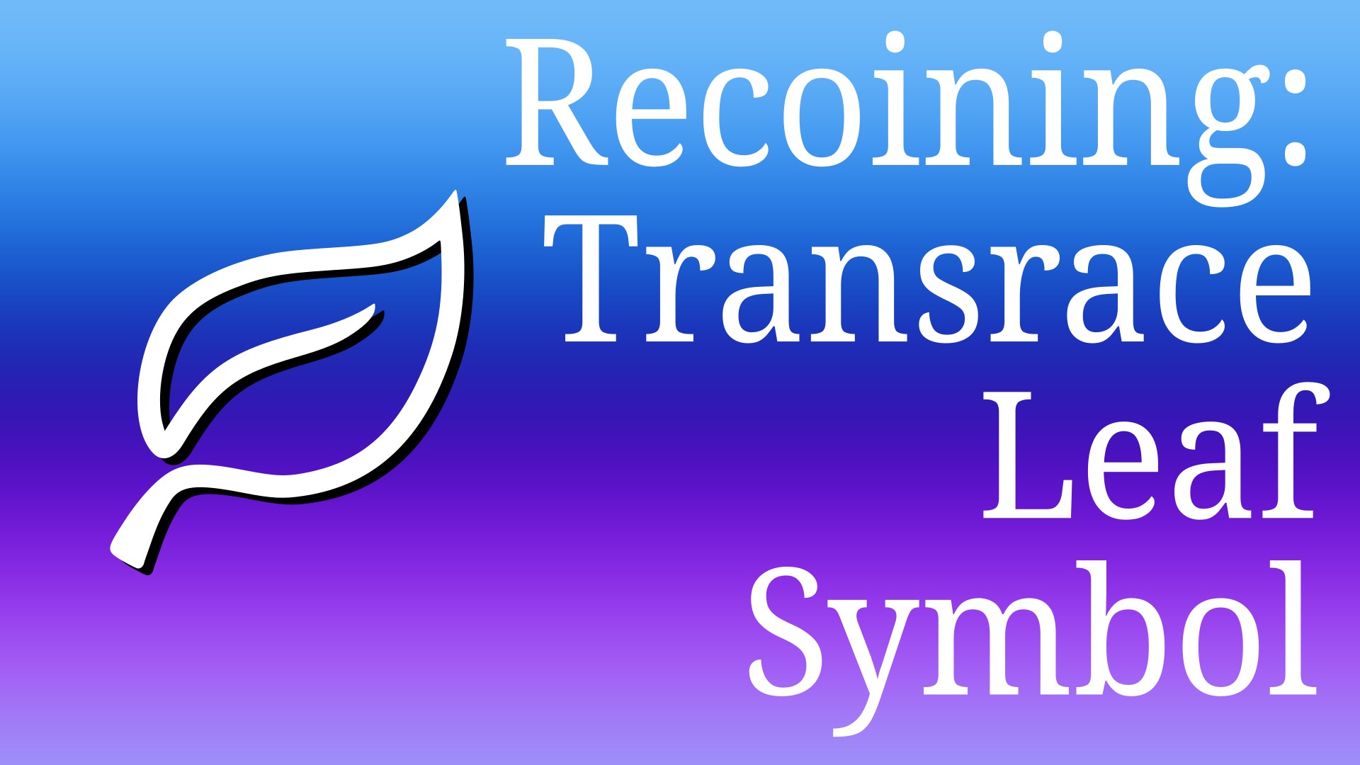 Recoining: Transrace Leaf Symbol